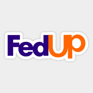 Fedup Fed Up Fedex Parody Sticker